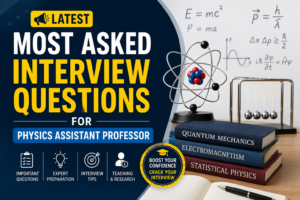 Most asked interview questions for physics assistant professor